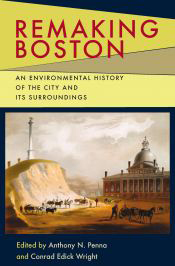 Remaking Boston: An Environmental History of the City & Its Surroundings